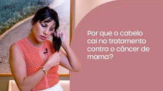 Por que o cabelo cai no tratamento contra o câncer de mama?