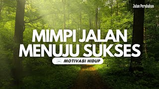 MIMPI JALAN MENUJU KESUKSESAN || MOTIVASI HIDUP