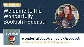 Welcome to the Wonderfully Bookish Podcast! (Ep. 00)