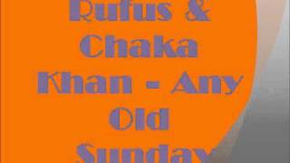 Rufus & Chaka Khan - Any Old Sunday