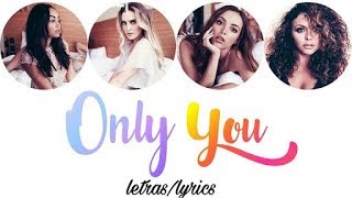 Only you- Little mix letras/lyrics