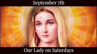 Sat Sep 7 2024 - Our Lady on Saturdays