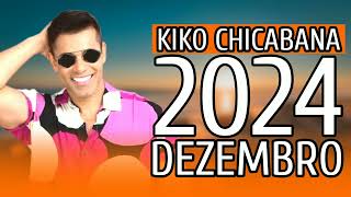 KIKO CHICABANA DEZEMBRO (6 MÚSICAS NOVAS) É CHICABANA MEU REI CD 2024