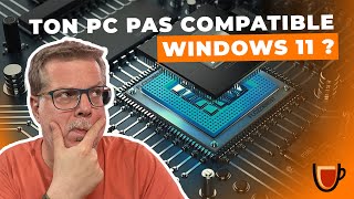 Ton PC pas compatible Windows 11 ?