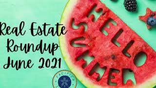 June 2021 Real Estate Round Up