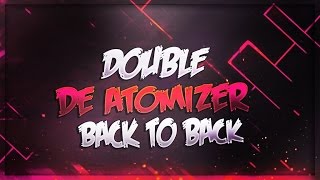 INSANE LIVE BACK TO BACK DOUBLE DE ATOMIZERS!