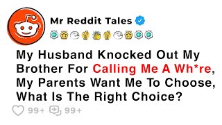 My Husband Knocked Out My Brother For Calling Me A Wh*re... - Reddit Stories