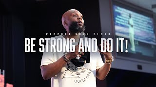 BE STRONG AND DO IT! || PROPHET NOAH FLOYD