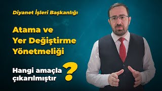 "Diyanet İşleri Başkanlığı Atama ve Yer Değiştirme Yönetmeliği" hangi amaçla çıkarılmıştır.