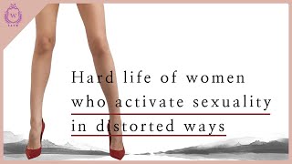 [SATW] A hard life of women who activate sexuality in distorted ways