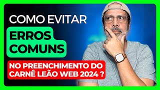 COMO EVITAR ERROS COMUNS NO CARNÊ LEÃO WEB 2024 ?