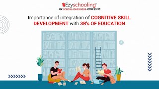 Importance of integration of cognitive skill development with 3R's of education | Ezyschooling