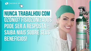 NUNCA TRABALHOU COM OZÔNIO? FISIOZONIZADOS PODE SER A RESPOSTA- SAIBA MAIS SOBRE SEUS BENEFÍCIOS!