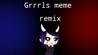 Grrrls meme remix (gacha life)