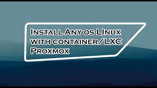 Install Any OS Linux with Container/LXC on Proxmox