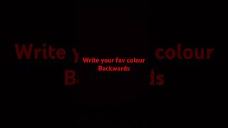 Write your fav colour backwards