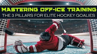 Mastering Off-Ice Training: The 3 Pillars for Elite Hockey Goalies