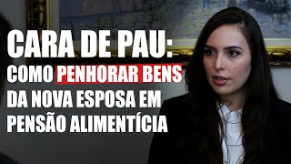 Cara de pau: Como penhorar bens da nova esposa em pensão alimentícia - Direito Direto