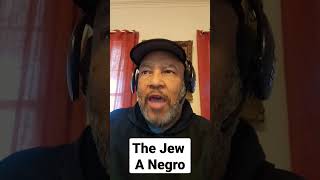 The Negroes are Jews/Hebrews/Israelites