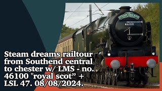 Steam dreams railtour from Southend central to chester w/ 46100 "royal scot" + LSL 47. 08/08/2024.