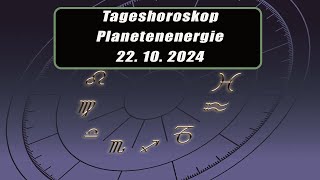 Tageshoroskop - Planetenenergie 22.10.2024       Horoskope/Sternzeichen/EnergienTagesPlanetenenergie