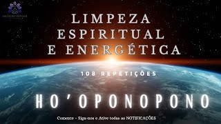 LIMPEZA ESPIRITUAL E ENERGÉTICA / 108 REPETIÇÕES COM HO'OPONOPONO /#LimpezaEspiritual #108Repetições