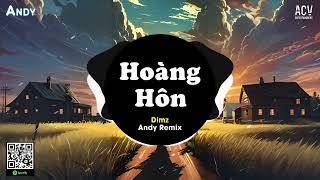 HOÀNG HÔN - Dimz x Andy Remix (EDM) | Nhạc Tình Đêm Nay Lâng Lâng Remix