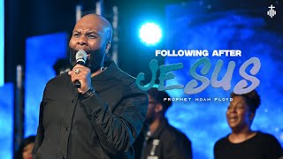 FOLLOWING AFTER JESUS || PROPHET NOAH FLOYD