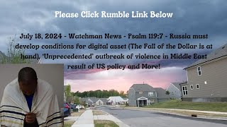 July 18, 2024- Watchman News-Psalm 119:7 -Russia's Digital Asset Law, UN Middle East Warning + More!