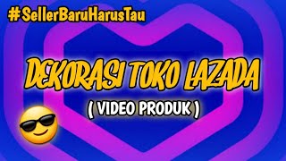 DEKORASI TOKO LAZADA MENGGUNAKAN VIDEO PRODUK