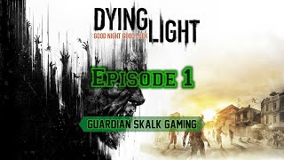 Dying Light! Episode 1! Playing through again to make it fresh for Dying Light 2!