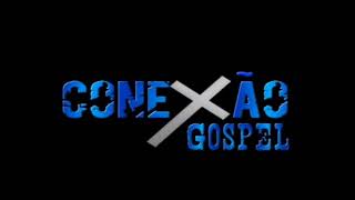 CONEXÃO GOSPEL EP 01