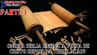 ONDE A BÍBLIA ENSINA A VOLTA DE CRISTO DEPOIS DA TRIBULAÇÃO? PARTE I