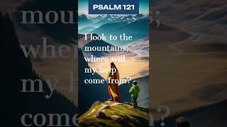 Psalm 121   When you feel discouraged and helpless