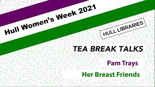 Hull Women's Week: Tea Break Talk - Pam Trays from Her Breast Friends