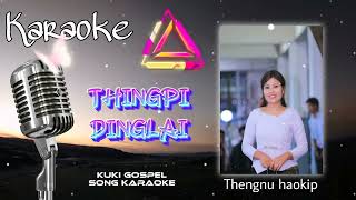 Thingpi dinglai Karaoke- Thengnu haokip