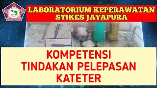 PELEPASAN KATETER PADA PASIEN PRIA & WANITA || LAB KEPERAWATAN STIKES JAYAPURA