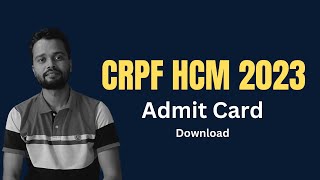 CRPF HCM Admit Card 2023 | CRPF Admit Card 2023 | CRPF HCM Admit Card 2023 download kaise kare