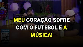 Meu Coração Sofre com o Futebol e a Música!