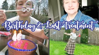 Birthday and Last Treatment Vlog