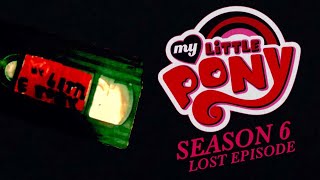 My little Pony Season 6 Lost episode Creepypasta