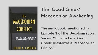 An Audiobook Chapter of - The 'Good Greek' Macedonian Awakening from Danforth's Publication (1995)