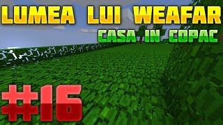 Lumea lui Weafar S3 : Casa in copac - Un mic Timelapse | Episodul 16