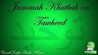 Jummah Khutbah on Tawheed - Ustaadh Zulfiker Ibrahim Memon