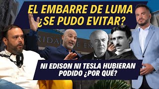 EL EMBARRE DE LUMA - ¿SE PUDO EVITAR? Ni Edison ni Tesla hubieran podido ¿por qué?