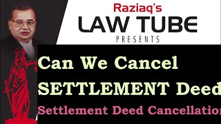 Can We Cancel Settlement Deed?, Settlement Deed Cancellation & Its Legal Effects, Raziaq Law Tube