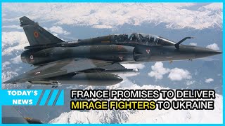 France promises to deliver Mirage fighters to Ukraine early next year