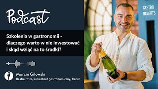 Szkolenia w gastronomii - dlaczego warto i skąd wziąć na nie środki? Rozmowa z Marcinem Gilowskim