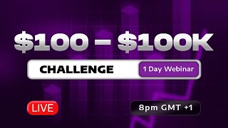 $100 - $100k Challenge 1 Day Free Webinar