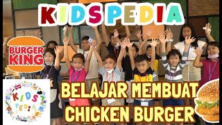 KIDSPEDIA - BELAJAR MEMBUAT CHICKEN BURGER DI BURGERKING